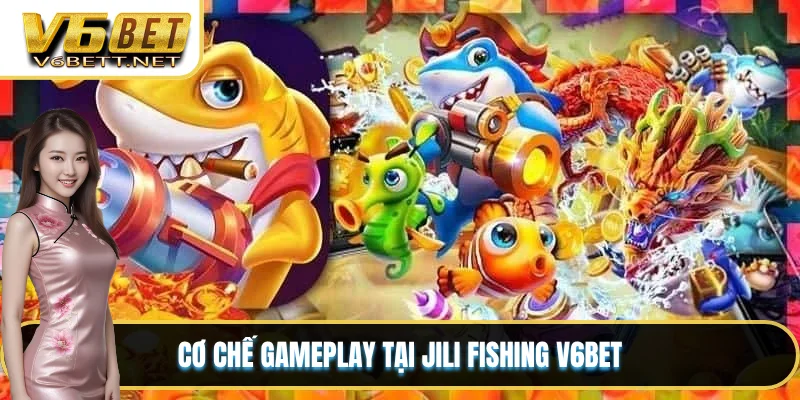Cơ chế gameplay tại JILI Fishing V6BET