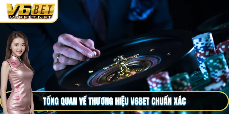 Tổng quan về thương hiệu V6BET chuẩn xác